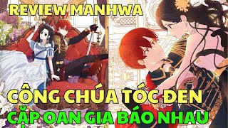 CÔNG CHÚA TÓC ĐEN - CẶP OAN GIA BÁO NHAU | Review Manhwa | Bảo Ngọc Suri