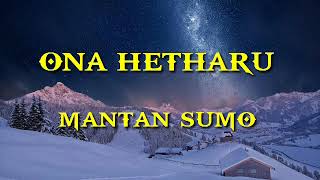 ONA HETHARUA - MANTAN SUMO   LIRIK