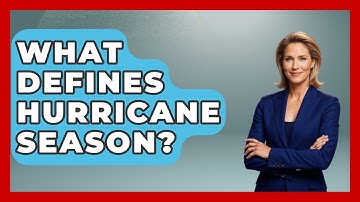 What Defines Hurricane Season? - Weather Watchdog