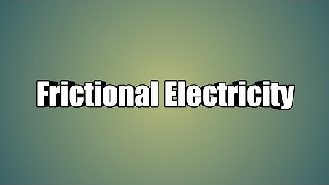 Frictional Electricity | Chapter-1 | Physics Class-12