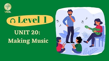 Unit 20: MAKING MUSIC