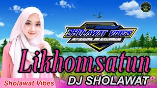 DJ SHOLAWAT TERBARU 2025 - LIKHOMSATUN | Sholawat Vibes
