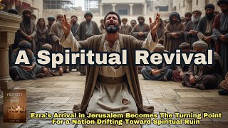 Prophets & Kings | Ch51 | A Spiritual Revival - Ezra - Mixed Marriages - God's Law - Reformation
