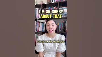 4 Câu Xin Lỗi Bằng Tiếng Anh Quan Trọng Bạn Phải Thuộc!