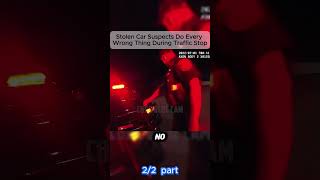 Stolen Car Suspects Do Every Wrong Thing During Traffic Stop
