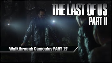THE LAST OF US 2 Walkthrough Gameplay Part 27