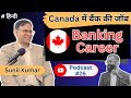 Podcast 26 how to make banking career in canada expert advice for newcomers on csa talks