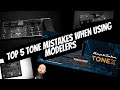 Top 5 tone mistakes when using modelers and real amps and fx