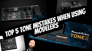 Top 5 Tone Mistakes When Using Modelers (and real amps and fx)
