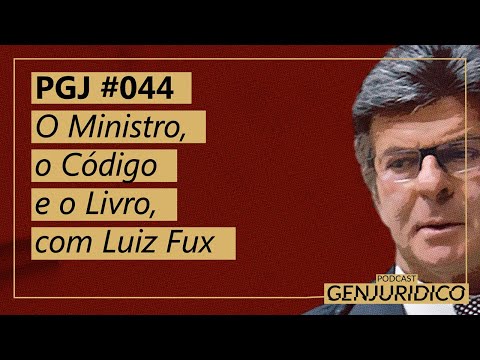 PGJ #044 - O Ministro, o Código e o Livro, com Luiz Fux