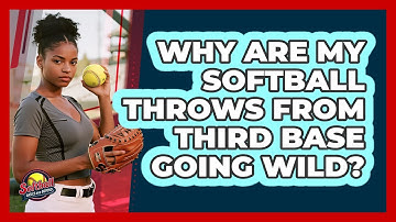 Why Are My Softball Throws From Third Base Going Wild? - Softball Basics and Beyond