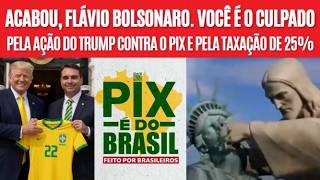 Trump quer fim do PIX, Flávio Bolsonaro culpado, Eduardo Bananinha e todos bolsonaristas também!
