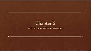 Chapter 6 - IT Fundamentals+ (FC0-U61) Setting Up and Configuring a PC