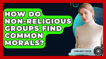 How Do Non-religious Groups Find Common Morals? - Learn About Atheism