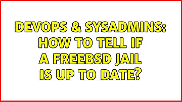 DevOps & SysAdmins: How to tell if a freebsd jail is up to date? (2 Solutions!!)