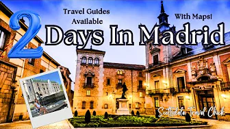 Madrid Spain in 2 Days - Everything You Need to Know and More (with maps!)