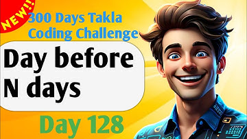 Day before N days | #128- 300 Days of Takla Coding Challenge