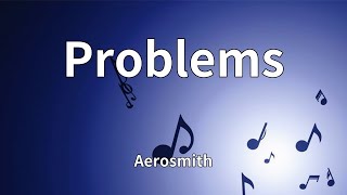 Aerosmith - Problems (Lyrics)