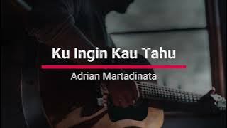 Ku Ingin Kau Tahu - Adrian Martadinata (Lirik Lagu)