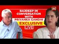India today live rajdeep sardesais exclusive conversation with priyanka gandhi  elections 2024