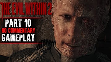The Evil Within 2 Gameplay - Part 10 - Walkthrough (No Commentary)