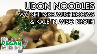 Udon Noodle Bowl with Shiitake Mushrooms and Kale in Miso Broth | The Vegan Test Kitchen