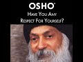 OSHO Have You Any Respect For Yourself OSHO Have You Any Respect For Yourself