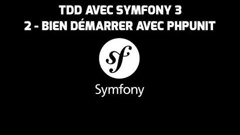 Formation Symfony 3 - (2 - Bien démarrer avec PHPUnit) - Test Driven Development