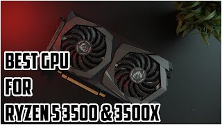 Best GPU For Ryzen 5 3500 & 3500x in 2023