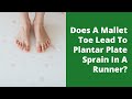 Does A Mallet Toe Lead To Plantar Plate Sprain In A Runner?