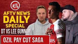 Ozil Pay Cut Saga! DT vs Lee Gunner | AFTV News Daily Special