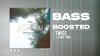 TWICE - I GOT YOU [BASS BOOSTED]