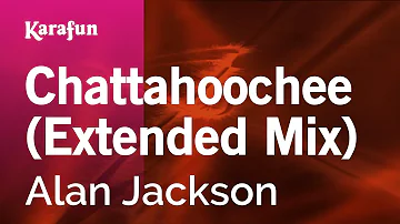 Chattahoochee (extended mix) - Alan Jackson | Karaoke Version | KaraFun