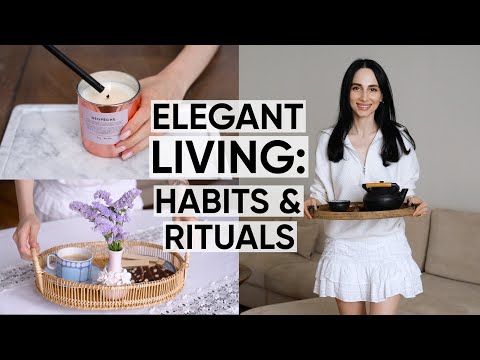 Elegant Living: Daily Habits & Rituals That Will Make You Feel More Elegant 