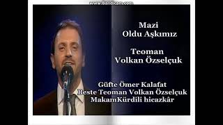 Teoman Volkan Özselçuk - Mazi Oldu Aşkımız Resimi