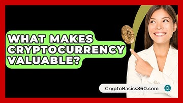 What Makes Cryptocurrency Valuable? - CryptoBasics360.com