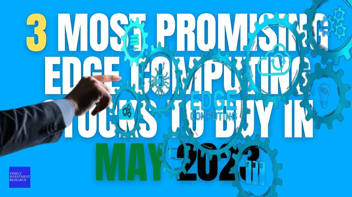 3 Most Promising Edge Computing Stocks to Buy in May 2023