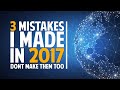 3 Mistakes I Made In 2017! *Don't Make Them Too*