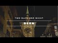 Two Days and A Night in Bern!