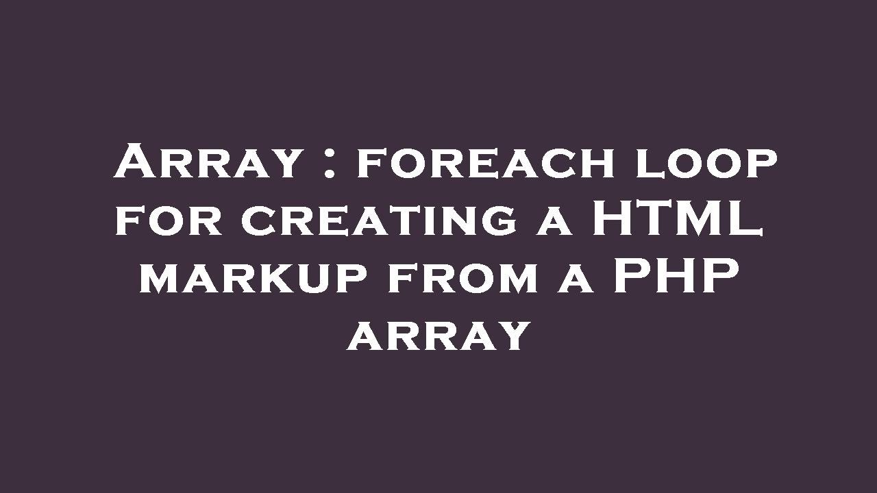 Array : foreach loop for creating a HTML markup from a PHP array - YouTube
