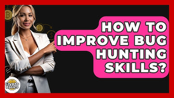 How To Improve Bug Hunting Skills? - CryptoBasics360.com
