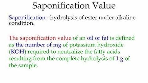 Saponification Number or Saponification value Used in analysis of Fats and oils