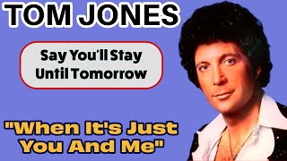 Tom Jones - When It&#39;s Just You and Me (Say You&#39;ll Stay Until Tomorrow - 1977)