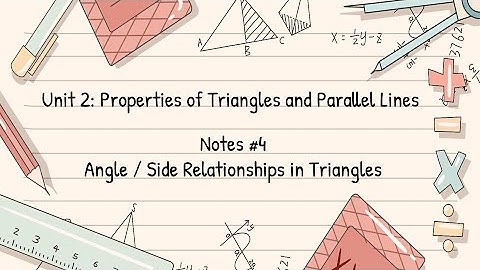 Notes #4 - Angle / Side Relationships in Triangles