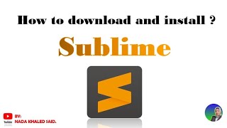 How to download and install Sublime text editor | كيفية تحميل و تثبيت سبليم على جهازك
