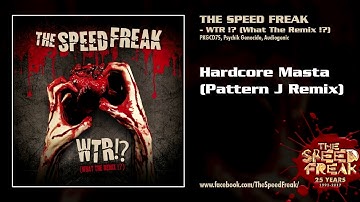 The SpeedFreak - Hardcore Masta (Pattern J Remix)[WTR!? (WHAT THE REMIX!?) - PKGCD75]