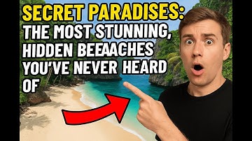 Secret Paradises: The Most Stunning, Hidden Beaches You’ve Never Heard Of