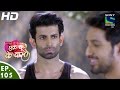 Ek Duje Ke Vaaste - एक दूजे के वास्ते - Episode 105 - 25th July, 2016