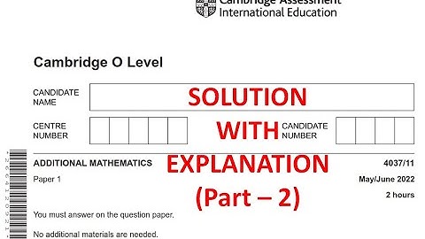 O Level Additional Mathematics (4037) | Paper 1 (V1) | May/June  2022 | Explained Solution - Part 2