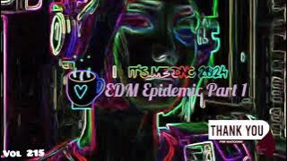 Dj Edm Epidemic Part 1 Remix 2024[vol 215]